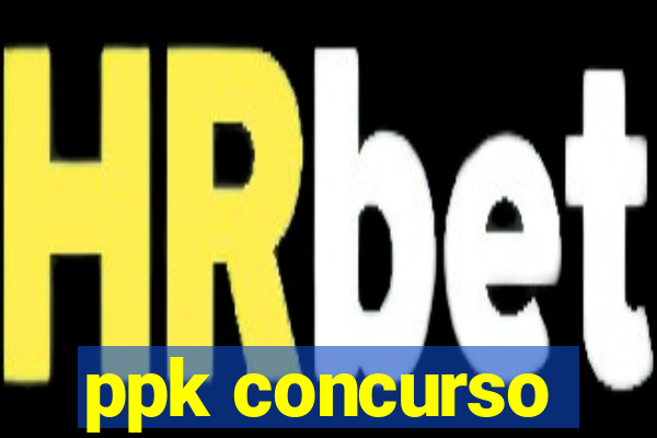 ppk concurso